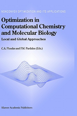 Optimization in Computational Chemistry and Molecular Biology: Local and Global Approaches - Floudas, Christodoulos A (Editor), and Pardalos, Panos M (Editor)