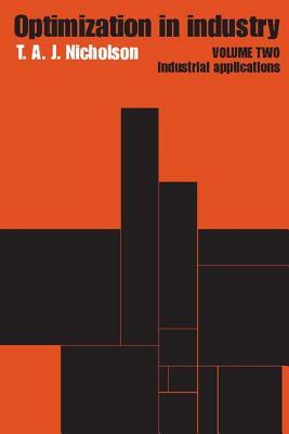 Optimization in Industry: Volume 2, Industrial Applications - Nicholson, T a J