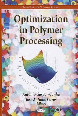 Optimization in Polymer Processing - Gaspar-Cunha, Antnio (Editor), and Covas, Jos Antnio (Editor)