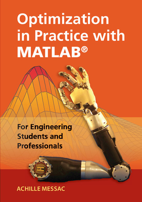 Optimization in Practice with Matlab(r): For Engineering Students and Professionals - Messac, Achille