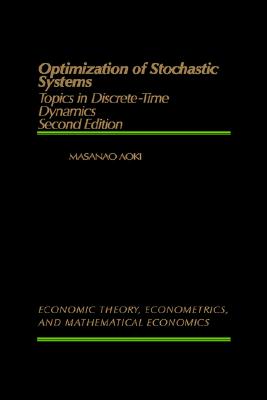 Optimization of Stochastic Systems: Topics in Discrete-Time Dynamics - Aoki, Masanao, and Shell, Karl (Editor)