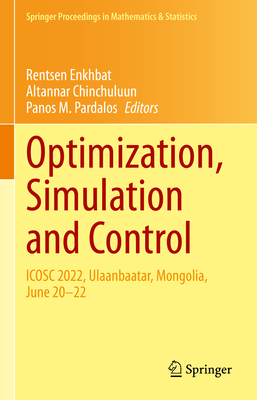 Optimization, Simulation and Control: ICOSC 2022, Ulaanbaatar, Mongolia, June 20-22 - Enkhbat, Rentsen (Editor), and Chinchuluun, Altannar (Editor), and Pardalos, Panos M. (Editor)