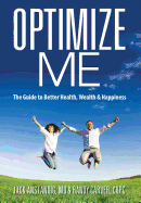 Optimize Me: The Guide to Better Health, Wealth & Happiness