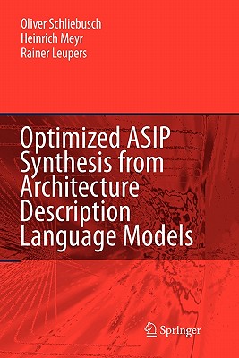 Optimized ASIP Synthesis from Architecture Description Language Models - Schliebusch, Oliver, and Meyr, Heinrich, and Leupers, Rainer