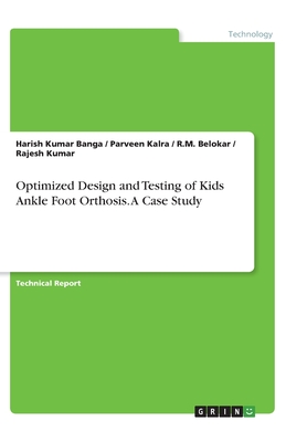 Optimized Design and Testing of Kids Ankle Foot Orthosis. A Case Study - Kumar, Rajesh, and Banga, Harish Kumar, and Kalra, Parveen