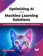 Optimizing AI and Machine Learning Solutions: Your Ultimate Guide to Building High-Impact ML/AI Solutions