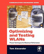 Optimizing and Testing Wlans: Proven Techniques for Maximum Performance