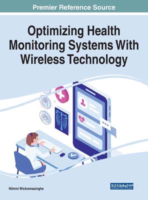 Optimizing Health Monitoring Systems With Wireless Technology - Wickramasinghe, Nilmini (Editor)