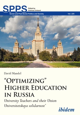 "Optimizing" Higher Education in Russia: University Teachers and Their Union Universitetskaya Solidarnost' - Mandel, David