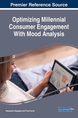 Optimizing Millennial Consumer Engagement With Mood Analysis - Dasgupta, Sabyasachi (Editor), and Grover, Priya (Editor)