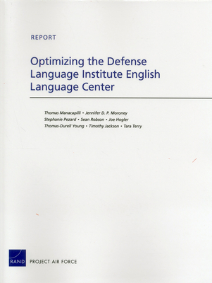 Optimizing the Defense Language Institute English Language Center - Manacapilli, Thomas, and Moroney, Jennifer D P, and Pezard, Stephanie