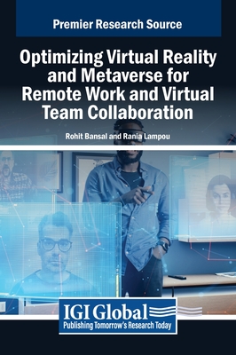 Optimizing Virtual Reality and Metaverse for Remote Work and Virtual Team Collaboration - Bansal, Rohit (Editor), and Lampou, Rania (Editor)