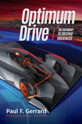 Optimum Drive: The Road Map to Driving Greatness Optimum Drive (Sports Psychology, Motor Sports) - Gerrard, Paul F, and McNish, Allan (Preface by), and Foust, Tanner (Foreword by)