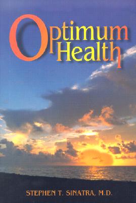 Optimum Health: A Cardiologist's Prescription for - Sinatra, Stephen T, Dr.