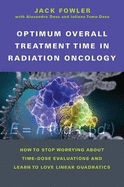 Optimum Overall Treatment Time in Radiation Oncology: How to Stop Worrying About Time-Dose Evaluations and Learn to Love Linear Quadratics