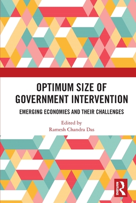 Optimum Size of Government Intervention: Emerging Economies and Their Challenges - Das, Ramesh Chandra (Editor)