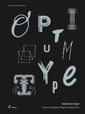 Optimum Type: Custom Typography Design and Application - Shaoqiang, Wang (Editor)