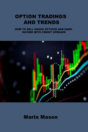 Option Tradings and Trends: How to Sell Naked Options and Earn Income with Credit Spreads