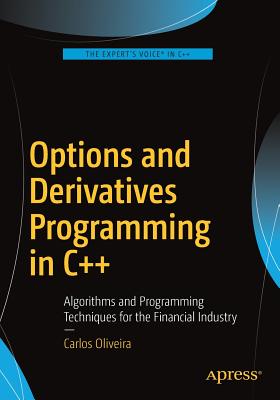 Options and Derivatives Programming in C++: Algorithms and Programming Techniques for the Financial Industry - Oliveira, Carlos
