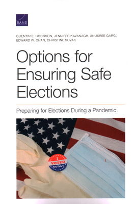 Options for Ensuring Safe Elections: Preparing for Elections During a Pandemic - Hodgson, Quentin E, and Kavanagh, Jennifer, and Garg, Anusree