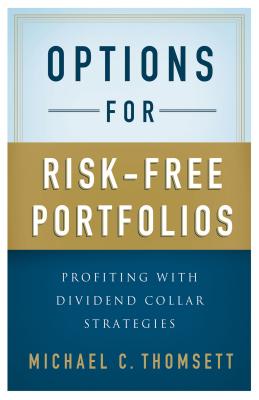 Options for Risk-Free Portfolios: Profiting with Dividend Collar Strategies - Thomsett, M