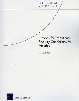 Options for Transitional Security Capabilities for America - Kelly, Terrence K