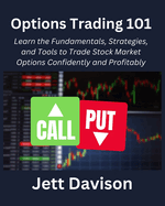 Options Trading 101: Learn the Fundamentals, Strategies, and Tools to Trade Stock Market Options Confidently and Profitably