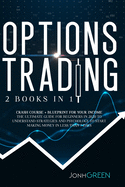 Options Trading: 2 in 1 Crash course + blueprint for your income The ultimate guide for beginners in 2020 to understand strategies and psychology to start making profit in less than 7 days
