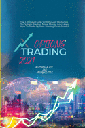 Options Trading 2021: The Ultimate Guide With Proven Strategies To Options Trading. Make Money And Learn How To Trade Options Starting From Scratch