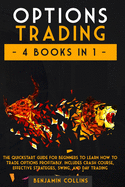 Options Trading: 4 Books in 1: The Quickstart Guide for Beginners to Learn How to Trade Options Profitably. Includes Crash Course, Effective Strategies, Swing, and Day Trading