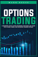 Options trading: A beginners crash course regarding strategies, day trade for a living, swing, and advanced trading options