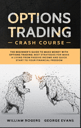 Options Trading Crash Course: The Beginner's Guide to Make Money with Options Trading: Best Strategies for Make a Living from Passive Income and Quick Start to Your Financial Freedom