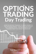 Options Trading Day Trading: How to use Day trading to make money in the options market. Develop a successful day trading plan. 3 secrets about day trading that you have to uncover