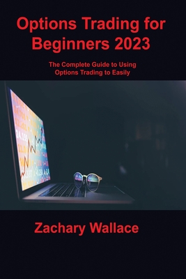 Options Trading for Beginners: The Complete Guide to Using Options Trading to Easily Generate Risk-Free Passive Income - Schlotmann, Dylan, and Wallace, Zachary