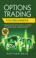 Options Trading for Beginners: The Most Complete Crash Course Including All You Need to Know About Options Trading Strategies for Creating a Real Alternative Income [Second Edition 2020]