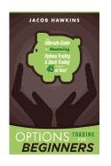 Options Trading for Beginners: The Ultimate Guide to Mastering Options Trading and Stock Trading in 45 Minutes or Less!