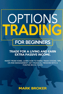 Options Trading for Beginners: Trade for a living, earn passive income. Invest from home, learn how to swing trade stocks. Tips on risk management. Get financial freedom with a positive ROI in 7 days