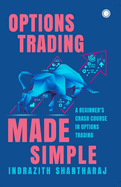 Options Trading Made Simple: A Beginner's Crash Course in Options Trading