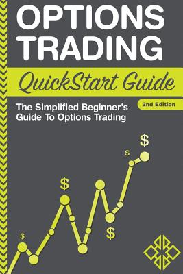 Options Trading QuickStart Guide: The Simplified Beginner's Guide To Options Trading - Finance, Clydebank