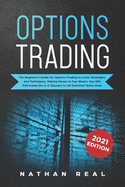Options Trading: The Beginner's Guide for Options Trading to Learn Strategies and Techniques, Making Money in Few Weeks. You Will Find Inside the A-Z Glossary to All Technical Terms Used