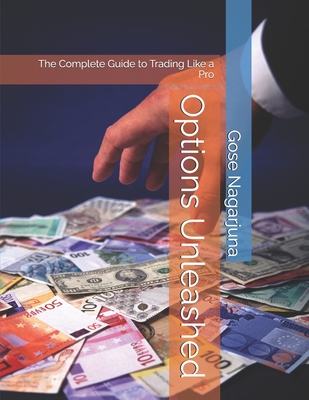 Options Unleashed: The Complete Guide to Trading Like a Pro - Nagarjuna, Gose