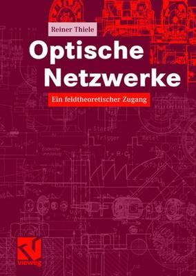 Optische Netzwerke: Ein Feldtheoretischer Zugang - Thiele, Reiner