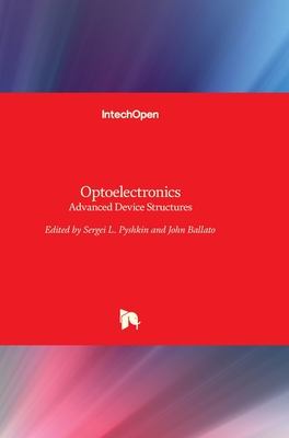 Optoelectronics: Advanced Device Structures - Pyshkin, Sergei (Editor), and Ballato, John (Editor)