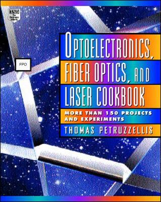 Optoelectronics, Fiber Optics, and Laser Cookbook - Petruzzellis, Thomas