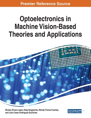 Optoelectronics in Machine Vision-Based Theories and Applications - Rivas-Lopez, Moises (Editor), and Sergiyenko, Oleg (Editor), and Flores-Fuentes, Wendy (Editor)