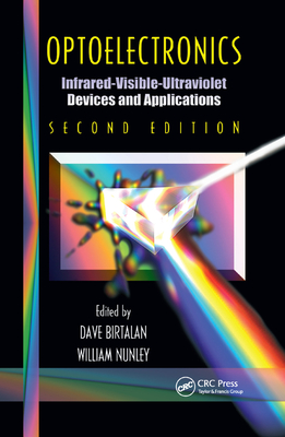 Optoelectronics: Infrared-Visable-Ultraviolet Devices and Applications, Second Edition - Birtalan, Dave, and Nunley, William