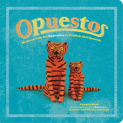 Opuestos: Mexican Folk Art Opposites in English and Spanish - Weill, Cynthia