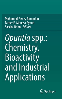 Opuntia Spp.: Chemistry, Bioactivity and Industrial Applications - Ramadan, Mohamed Fawzy (Editor), and Ayoub, Tamer E Moussa (Editor), and Rohn, Sascha (Editor)