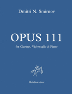 Opus 111: for Clarinet, Violoncello and Piano. Full score and parts