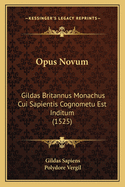 Opus Novum: Gildas Britannus Monachus Cui Sapientis Cognometu Est Inditum (1525)